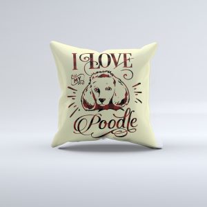 I Love My Poodle Pillow Cover